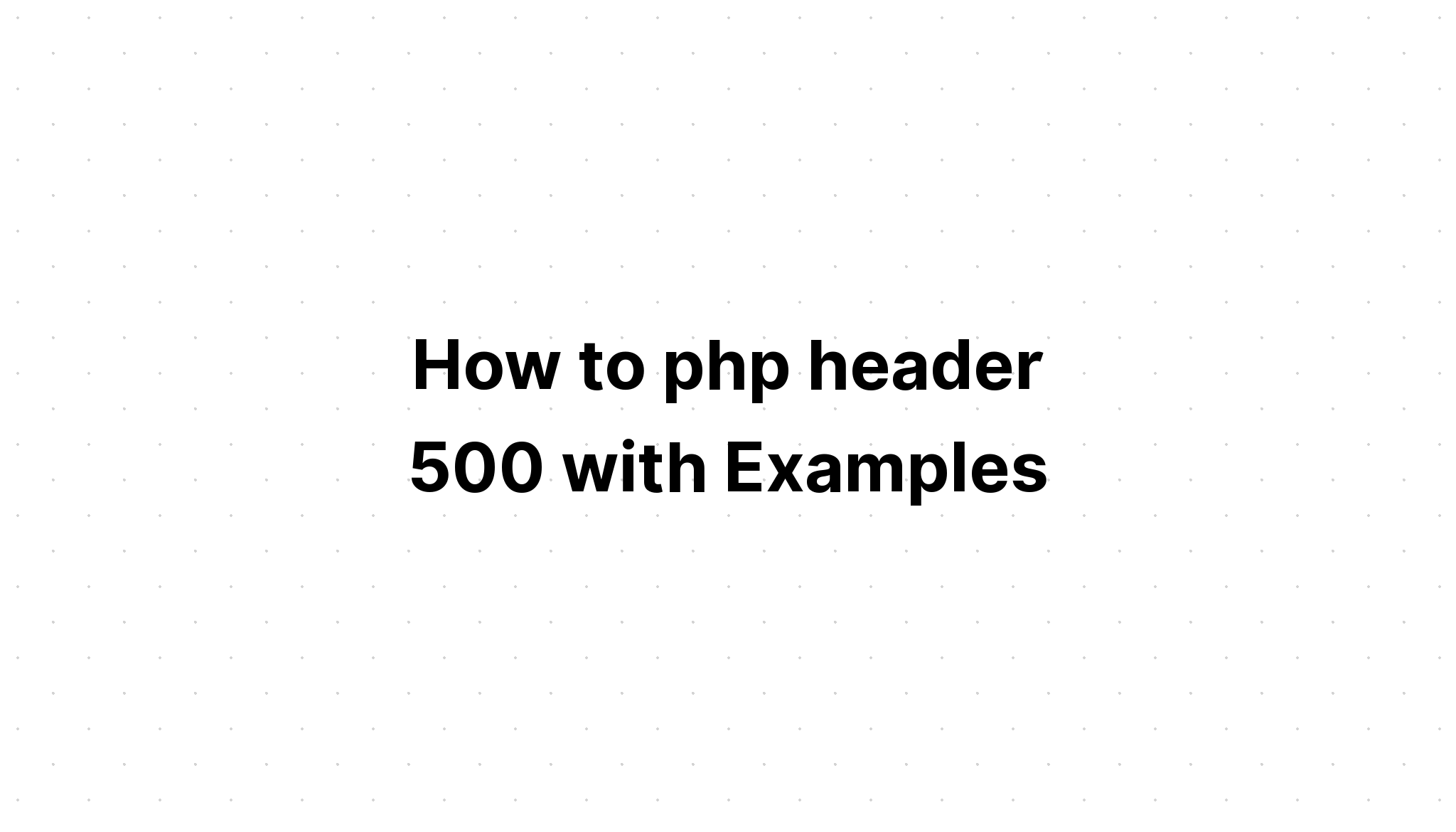 Cách php tiêu đề 500 với các ví dụ